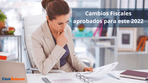 Cambios fiscales aprobados para este 2022